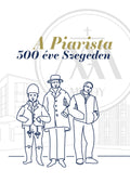 A piarista 300 éve Szegeden