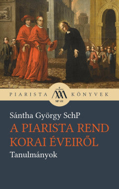 Sántha György SchP: A piarista rend korai éveiről